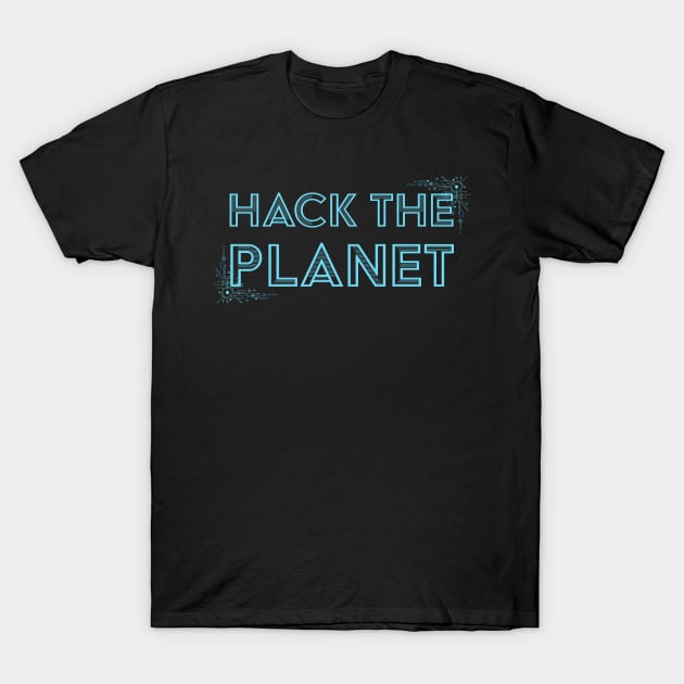 Developer Hack The Planet T-Shirt by thedevtee